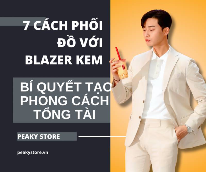 7 Cách Phối Đồ với Blazer Kem: Bí Quyết Tạo Phong Cách Tổng Tài